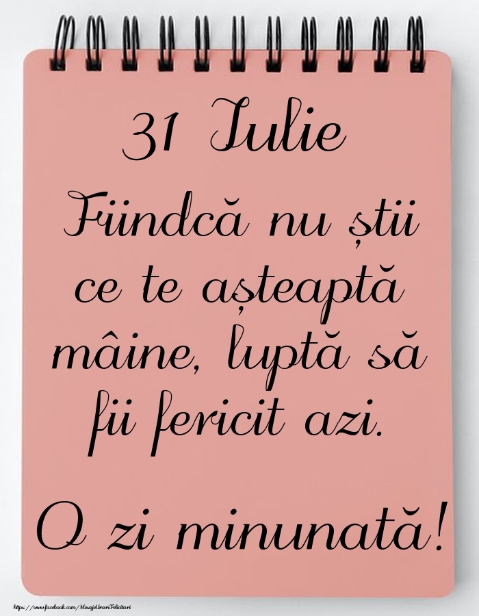 Felicitari de 31 Iulie - Mesajul zilei -  31 Iulie - O zi minunată!