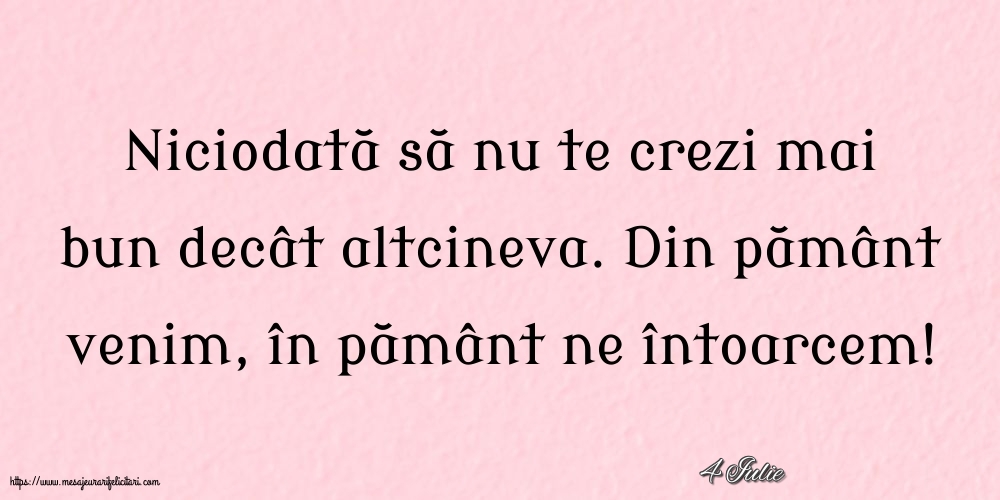 Felicitari de 4 Iulie - 4 Iulie - Niciodată să nu te crezi mai bun decât altcineva