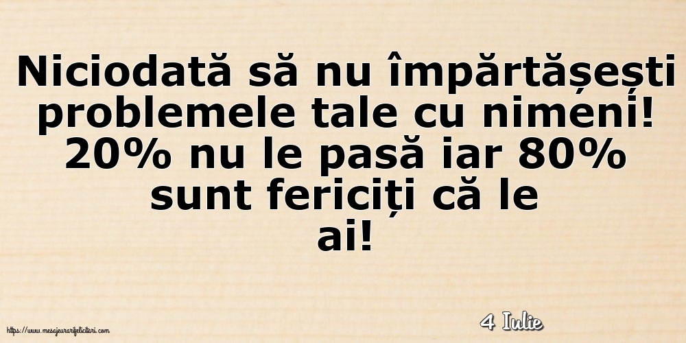 Felicitari de 4 Iulie - 4 Iulie - Niciodată să nu împărtășești problemele tale cu nimeni!