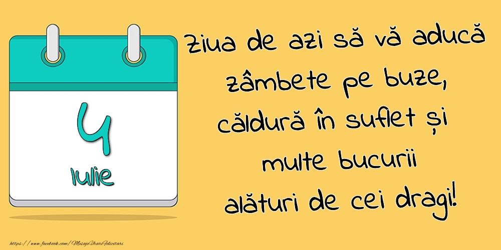 Felicitari de 4 Iulie - 4.Iulie - Ziua de azi să vă aducă zâmbete pe buze, căldură în suflet și multe bucurii alături de cei dragi!