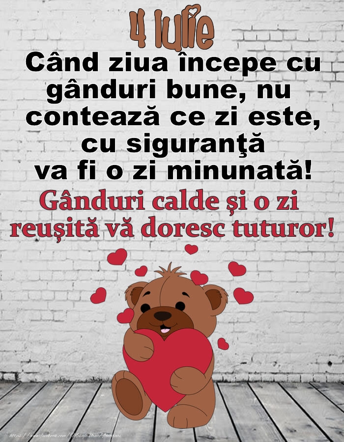 4 Iulie Gânduri calde și o zi  reușită vă doresc tuturor!