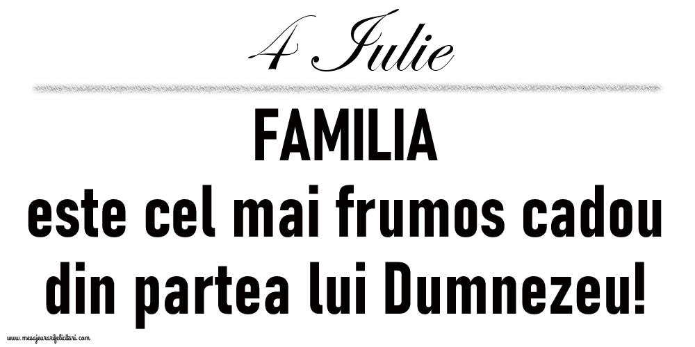 4 Iulie FAMILIA este cel mai frumos cadou din partea lui Dumnezeu!