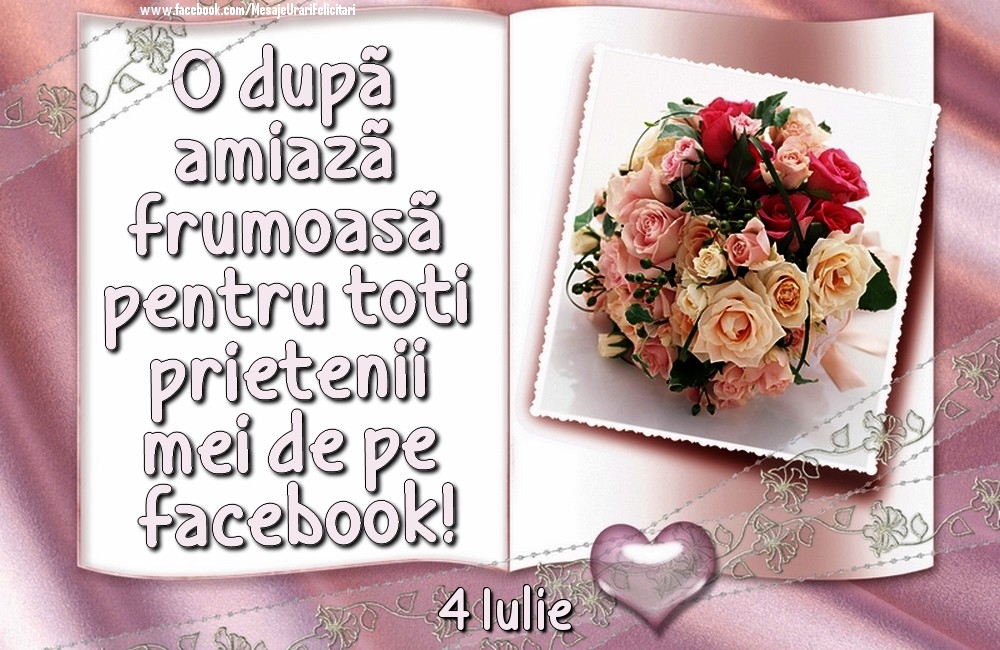 4 Iulie - O după amiază frumoasă pentru toți prietenii mei de pe facebook!