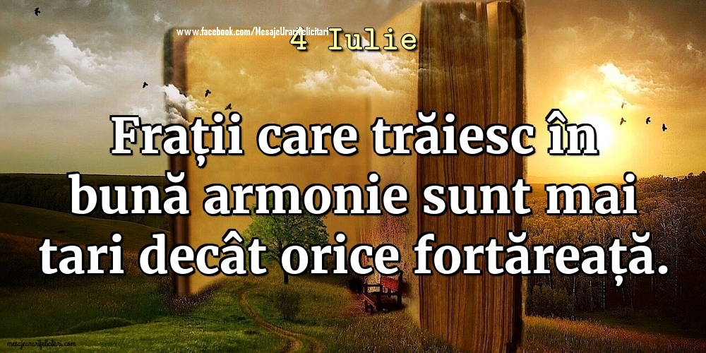 4 Iulie - Frații care trăiesc în bună armonie sunt mai tari decât orice fortăreață.