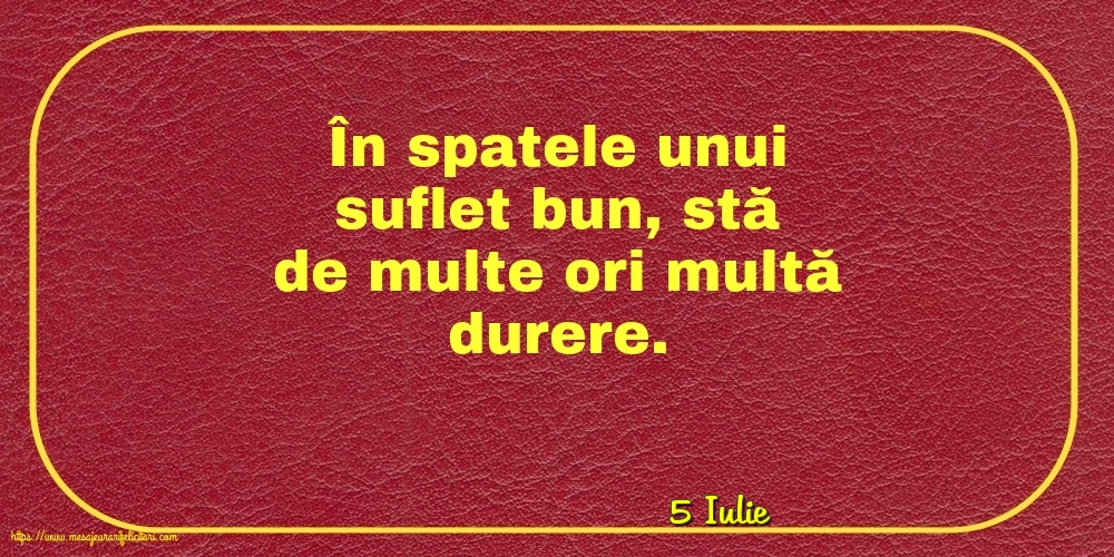 Felicitari de 5 Iulie - 5 Iulie - În spatele unui suflet bun