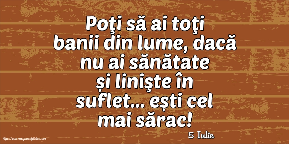 Felicitari de 5 Iulie - 5 Iulie - Poţi să ai toţi banii din lume