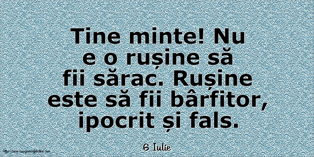 Felicitari de 6 Iulie - 6 Iulie - Nu e o rușine să fii sărac