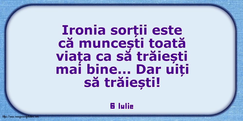 Felicitari de 6 Iulie - 6 Iulie - Ironia sorții