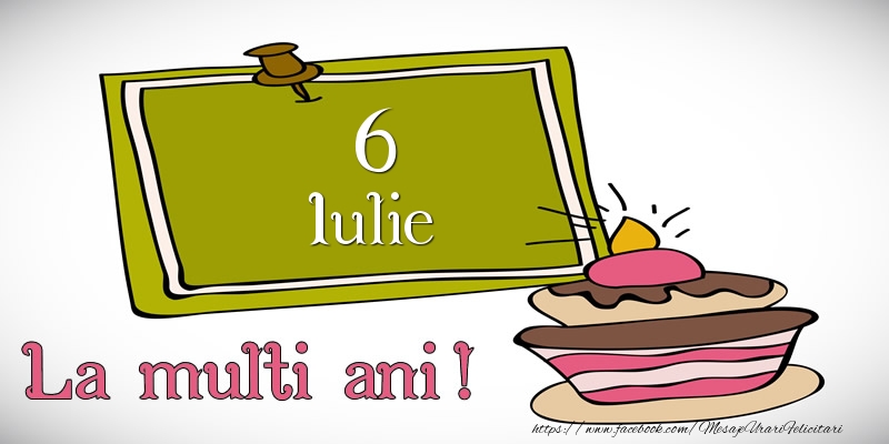 Iulie 6 La multi ani!