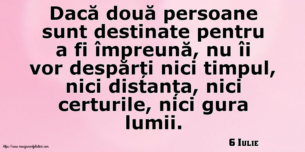 Felicitari de 6 Iulie - 6 Iulie - Dacă două persoane sunt destinate pentru a fi împreună