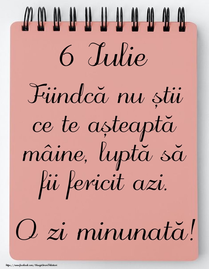 Felicitari de 6 Iulie - Mesajul zilei -  6 Iulie - O zi minunată!