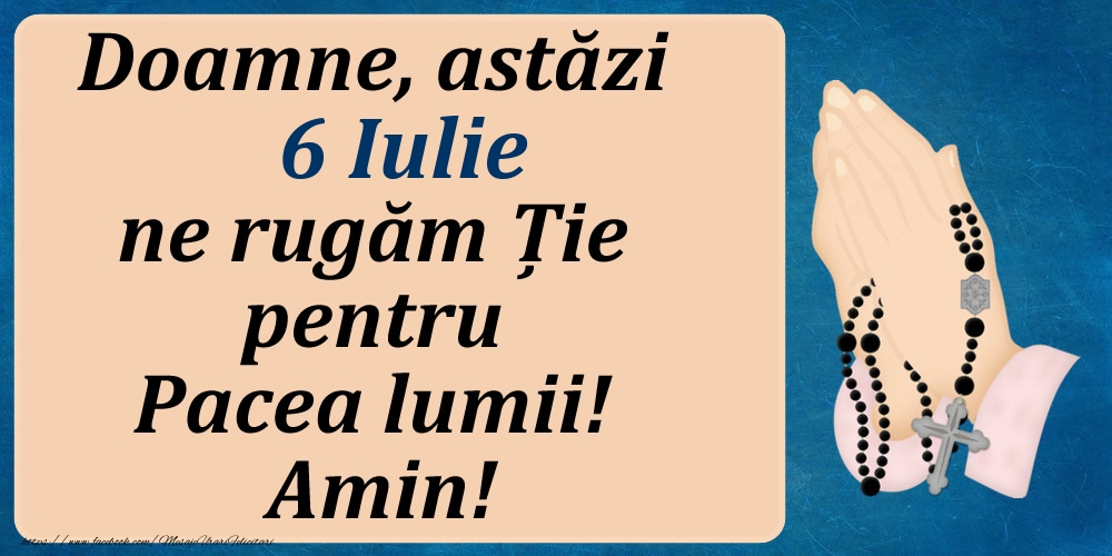 6 Iulie, Ne rugăm pentru Pacea lumii!