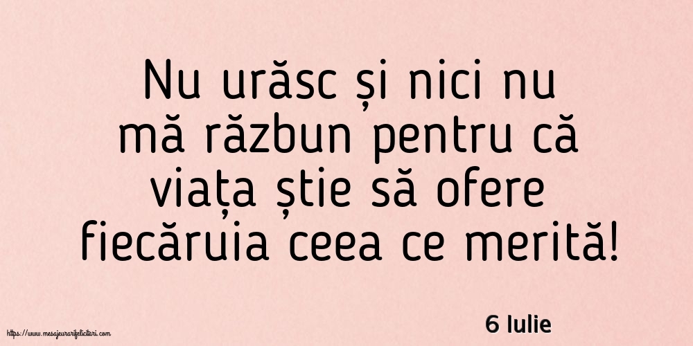 Felicitari de 6 Iulie - 6 Iulie - Nu urăsc și nici nu mă răzbun