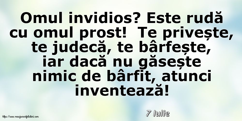 Felicitari de 7 Iulie - 7 Iulie - Omul invidios?