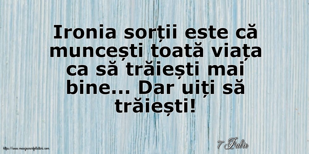 Felicitari de 7 Iulie - 7 Iulie - Ironia sorții