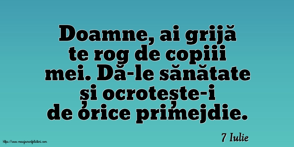 Felicitari de 7 Iulie - 7 Iulie - Doamne, ai grijă te rog de copiii mei