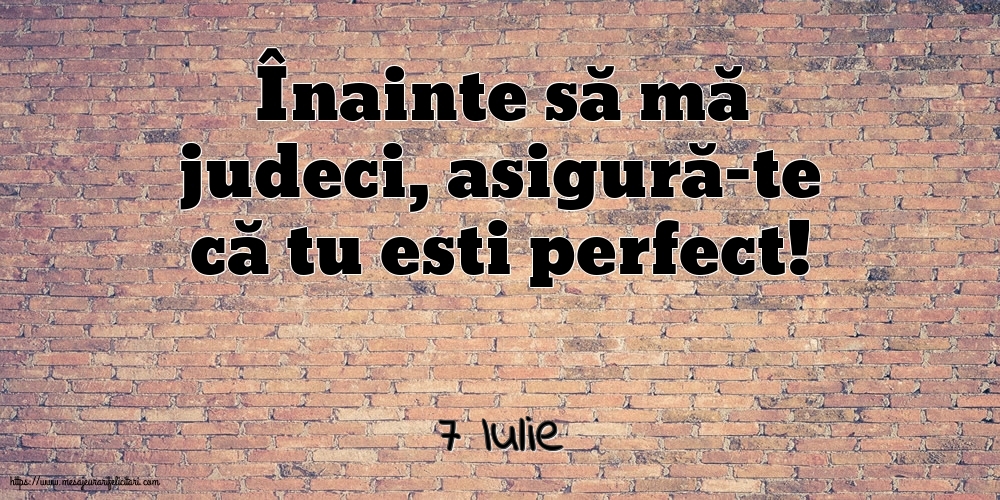 Felicitari de 7 Iulie - 7 Iulie - Înainte să mă judeci