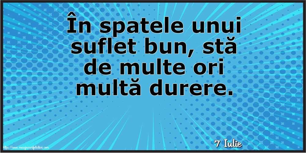 Felicitari de 7 Iulie - 7 Iulie - În spatele unui suflet bun