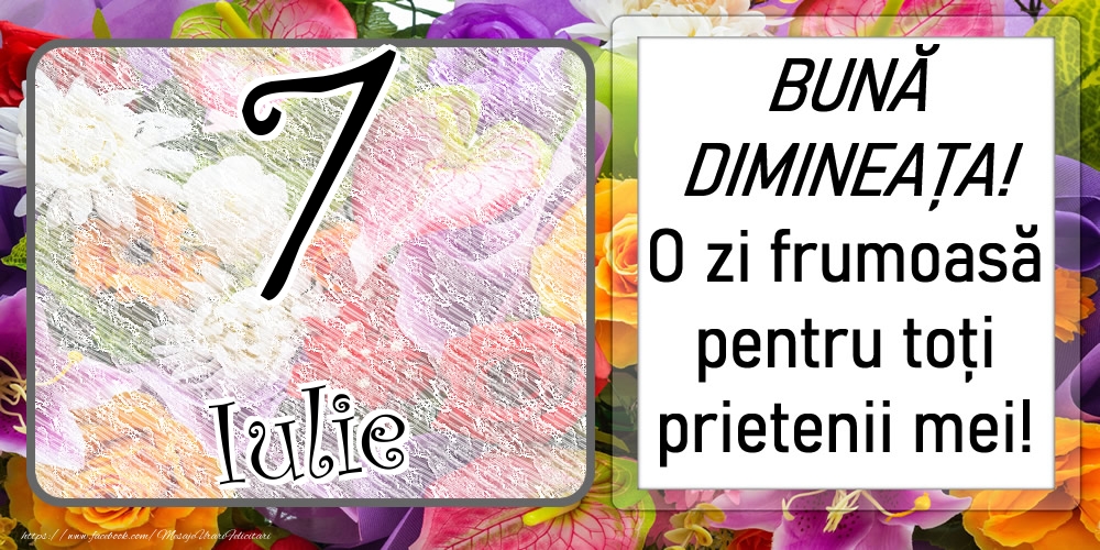 Felicitari de 7 Iulie - 7 Iulie - BUNĂ DIMINEAȚA! O zi frumoasă pentru toți prietenii mei!