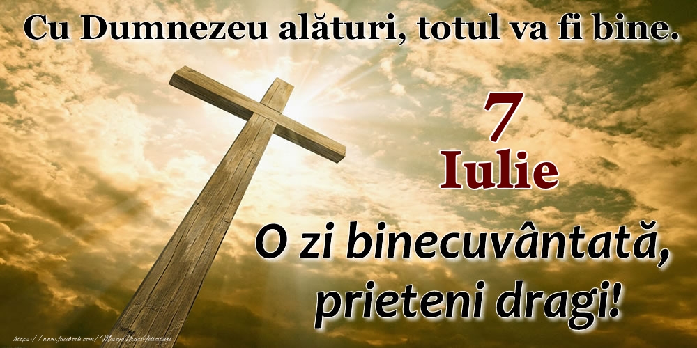 Felicitari de 7 Iulie - 7 Iulie - O zi binecuvântată, prieteni dragi!