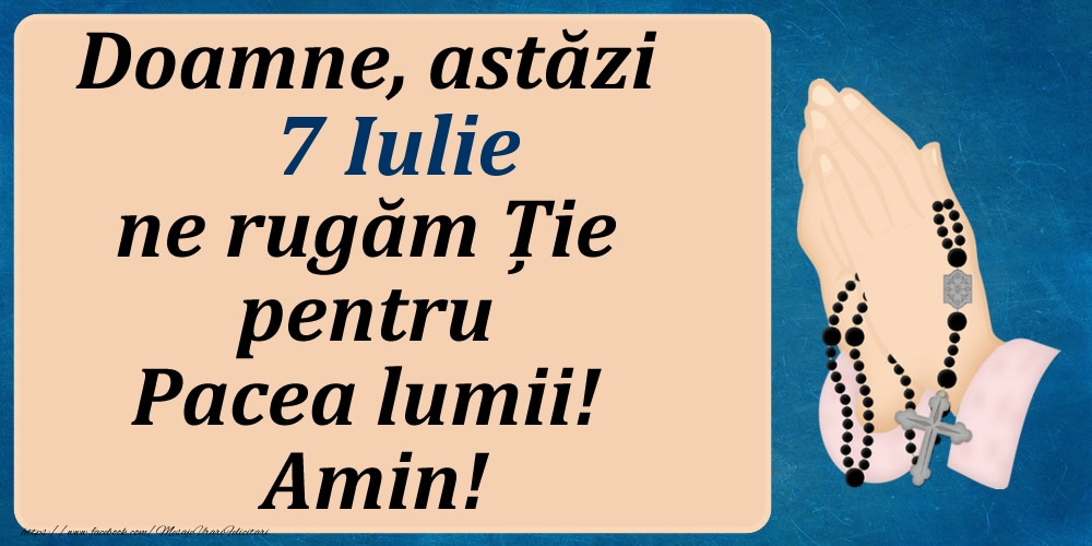 7 Iulie, Ne rugăm pentru Pacea lumii!