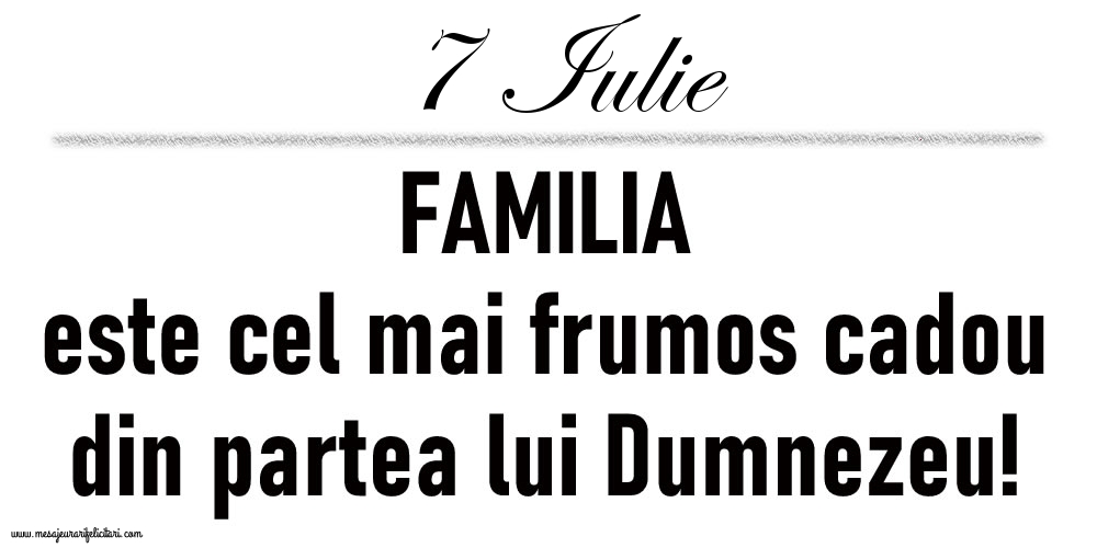 7 Iulie FAMILIA este cel mai frumos cadou din partea lui Dumnezeu!