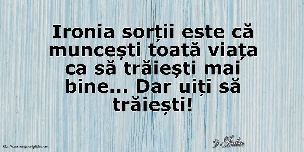 Felicitari de 9 Iulie - 9 Iulie - Ironia sorții