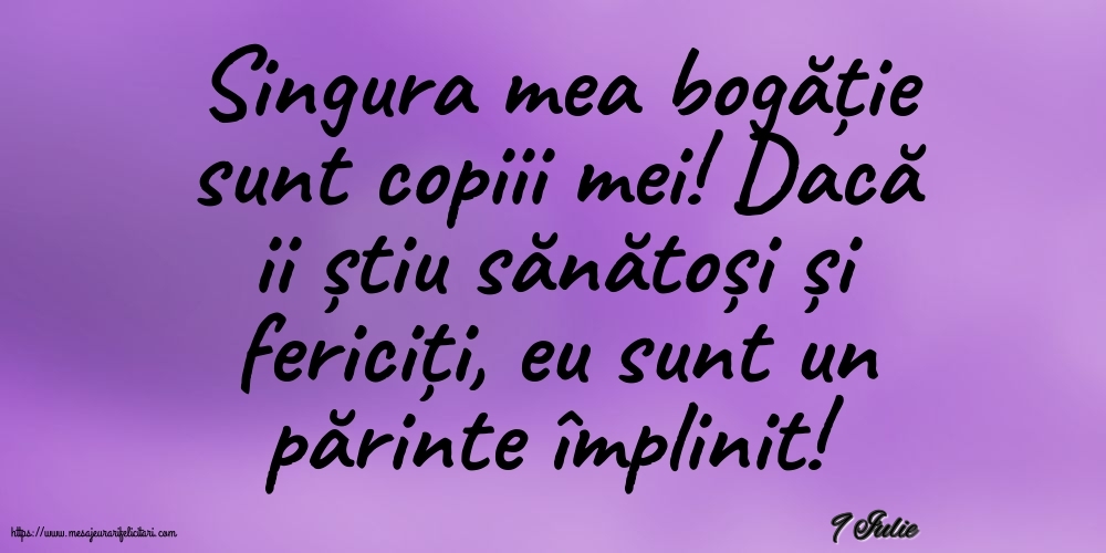 Felicitari de 9 Iulie - 9 Iulie - Singura mea bogăție sunt copiii mei