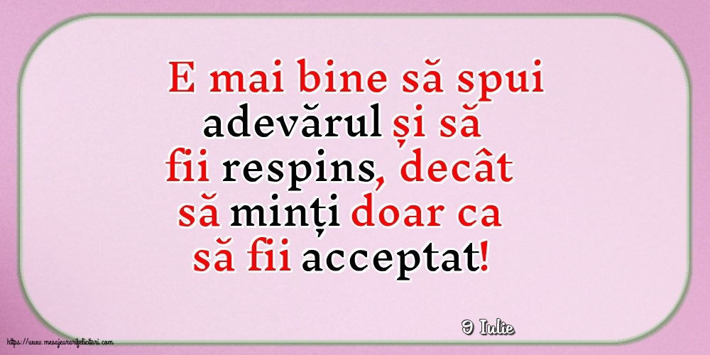 Felicitari de 9 Iulie - 9 Iulie - E mai bine să spui adevărul...