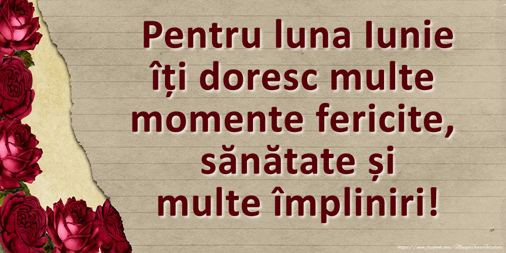 Felicitari de 1 Iunie - Pentru luna Iunie îți doresc multe momente fericite, sănătate și multe împliniri!