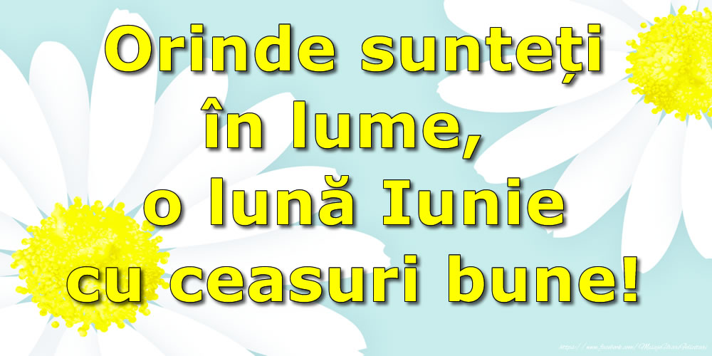 Felicitari de 1 Iunie - Orinde sunteți în lume, o lună Iunie cu ceasuri bune!