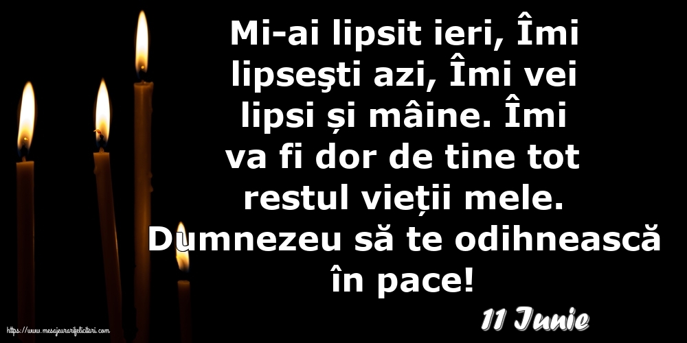 Felicitari de 11 Iunie - 11 Iunie - Dumnezeu să te odihnească în pace!