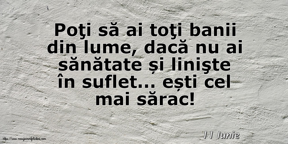 Felicitari de 11 Iunie - 11 Iunie - Poţi să ai toţi banii din lume