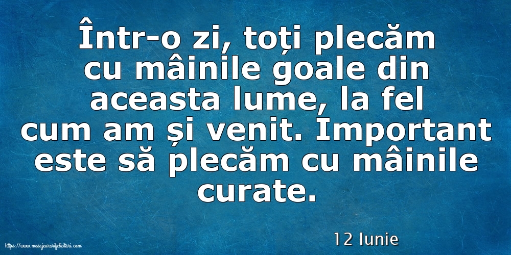 Felicitari de 12 Iunie - 12 Iunie - Important este să plecăm cu mâinile curate