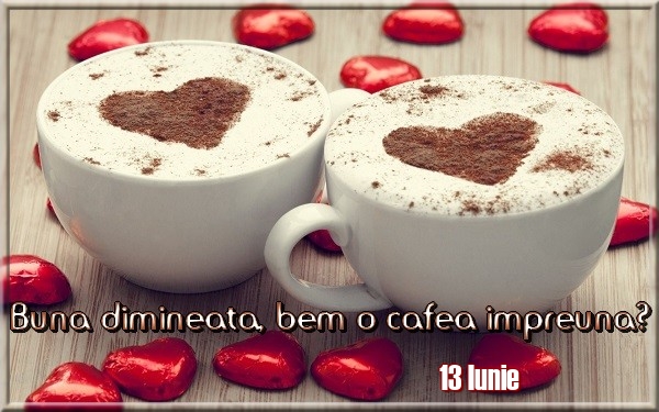 Felicitari de 13 Iunie - 13 Iunie - Buna dimineata, bem o cafea impreuna?