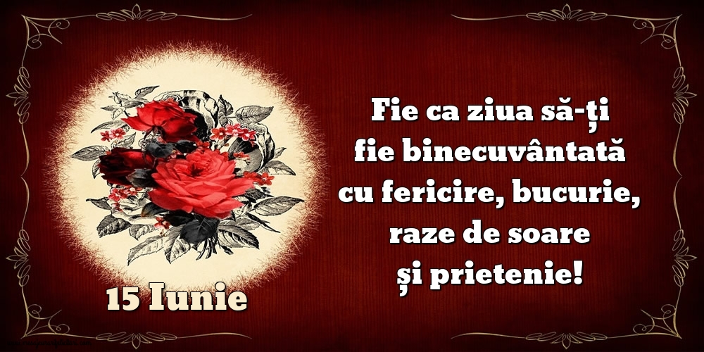 Fie ca ziua să-ți fie binecuvântată cu fericire, bucurie, raze de soare și prietenie!