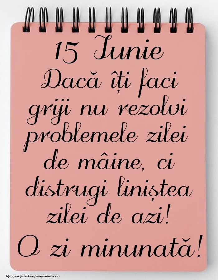 15 Iunie - Mesajul zilei - O zi minunată!