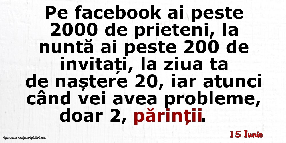 Felicitari de 15 Iunie - 15 Iunie - Pe facebook ai peste 2000 de prieteni, la nuntă ai peste 200 de invitați...