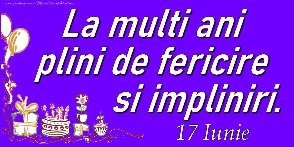 Felicitari de 17 Iunie - Iunie 17  La multi ani plini de fericire si impliniri.