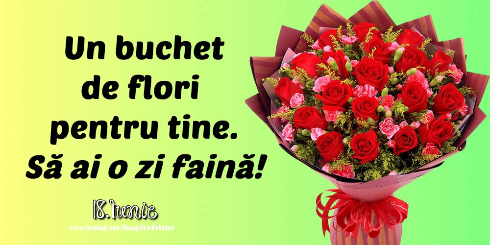 Felicitari de 18 Iunie - 18.Iunie - Să ai o zi faină!