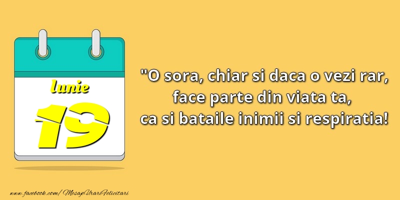 Felicitari de 19 Iunie - O soră, chiar şi dacă o vezi rar, face parte din viata ta, ca şi bătăile inimii şi respiraţia! 19Iunie