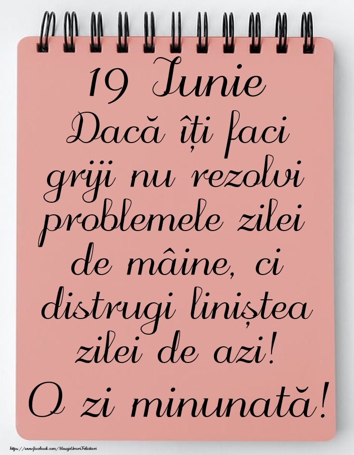 19 Iunie - Mesajul zilei - O zi minunată!