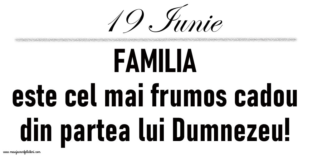 19 Iunie FAMILIA este cel mai frumos cadou din partea lui Dumnezeu!