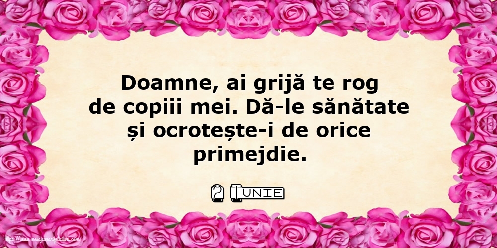 Felicitari de 2 Iunie - 2 Iunie - Doamne, ai grijă te rog de copiii mei