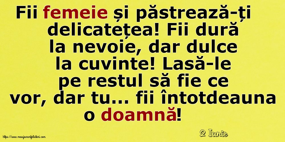 Felicitari de 2 Iunie - 2 Iunie - Fii femeie și păstrează-ți delicatețea!