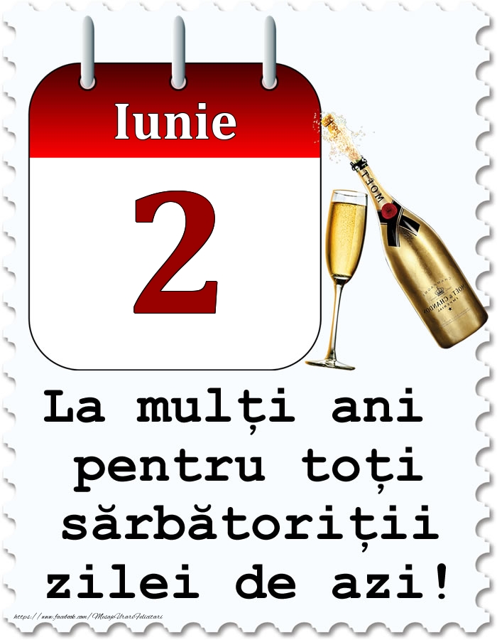 Iunie 2 La mulți ani pentru toți sărbătoriții zilei de azi!