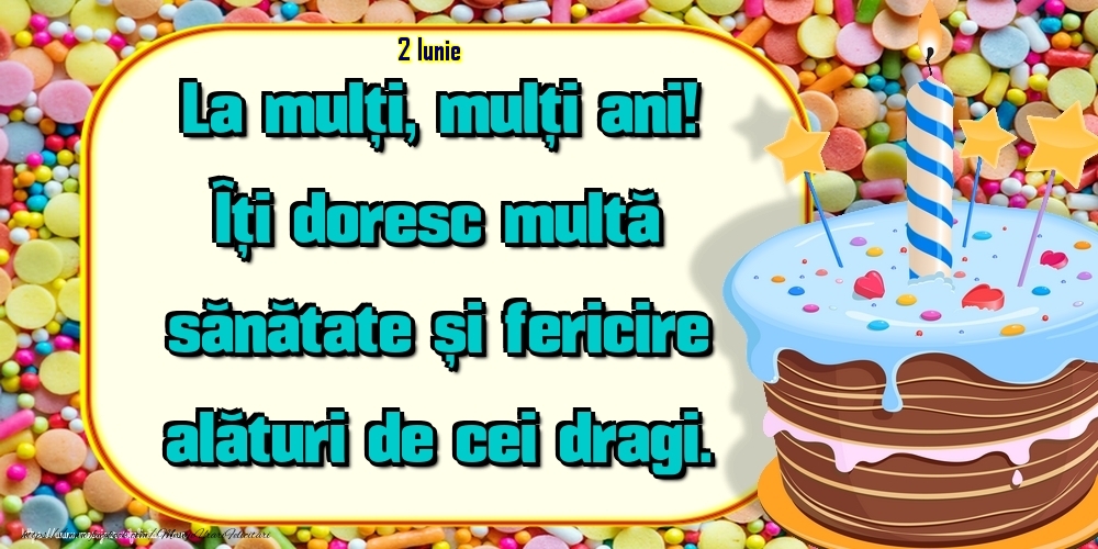 2.Iunie - Un cer senin si fara nori, Ca viata ta sa fie, Sa ai in cale numai flori, Succes si bucurie! La Multi Ani!