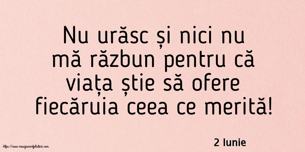 Felicitari de 2 Iunie - 2 Iunie - Nu urăsc și nici nu mă răzbun