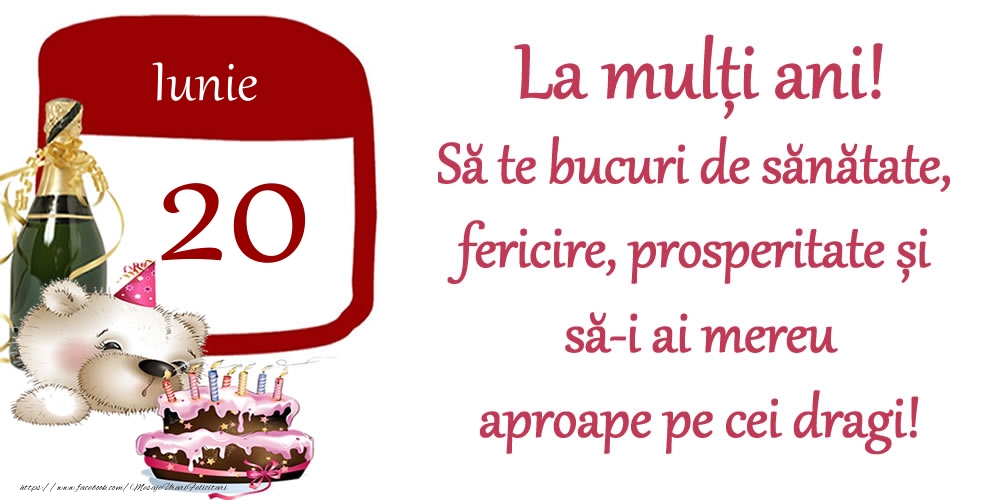 Felicitari de 20 Iunie - Iunie 20 La mulți ani! Să te bucuri de sănătate, fericire, prosperitate și să-i ai mereu aproape pe cei dragi!