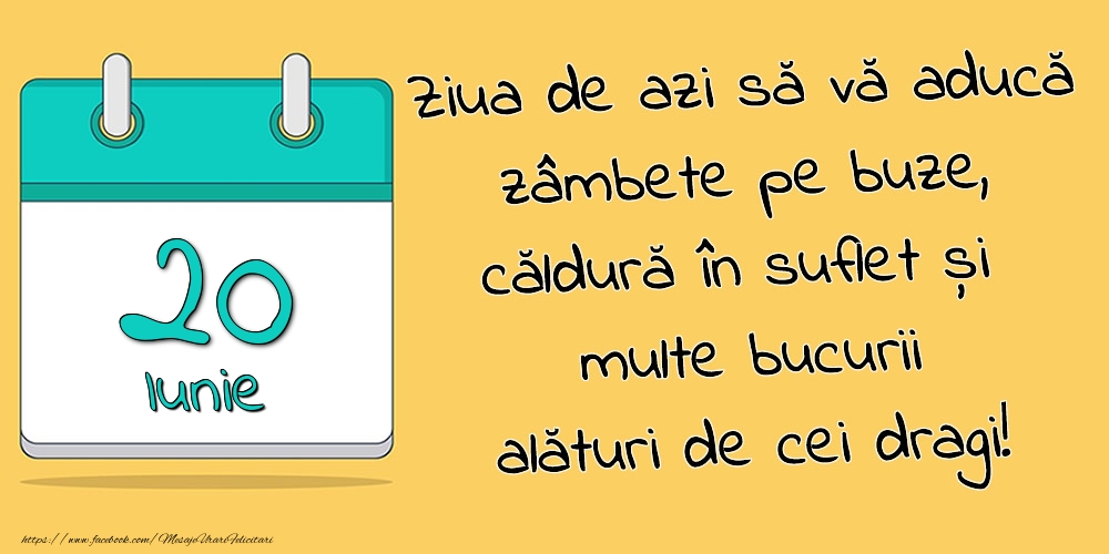 Felicitari de 20 Iunie - 20.Iunie - Ziua de azi să vă aducă zâmbete pe buze, căldură în suflet și multe bucurii alături de cei dragi!